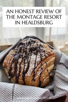 a pastry with chocolate drizzled on top and the words an honest review of the montage resort in healdsburg