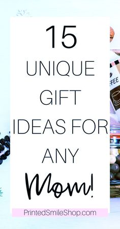 the words 15 unique gift ideas for any mom in black and white with text overlay