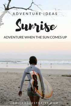 a person walking on the beach with a surfboard in their hand and text overlay reads, adventure ideas sunrise adventures when the sun comes up