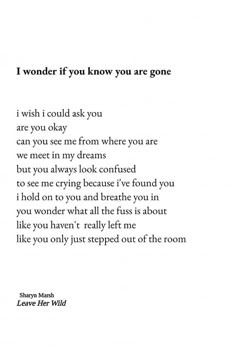 a poem written in black and white with the words wonder if you know you are gone