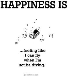 a black and white poster with the words happiness is feeling like i can fly when i'm scuba diving