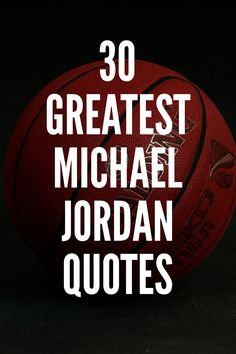 a basketball with the words 30 greatest michael jordan quotes