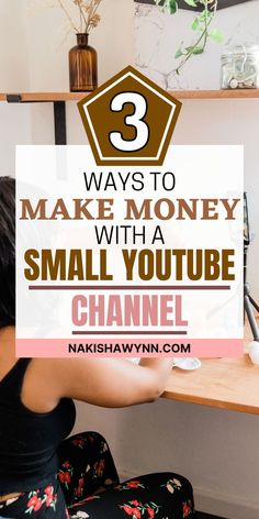 a woman sitting at a desk with the words 3 ways to make money with a small youtube