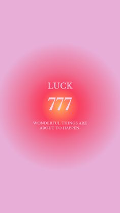 a pink background with the words luck 777 wonderful things are about to happen