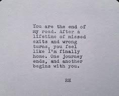 an old typewriter with the words you are the end of my road after a lifetime of missed exits and wrong turns, you feel like i'm