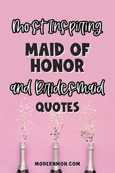 three wine bottles with flowers in them and the words, most interesting maid of honor and bridesmaid quotes