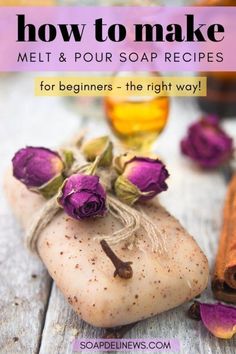 a soap bar with flowers on it and the words how to make melt & pour soap recipes for beginners - the right way