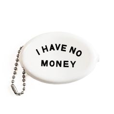 i have no money sign on a ball chain