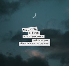 an image of the sky with clouds in it and a quote about my daring, all i want is to be your moon and show you all the little stars of my heart