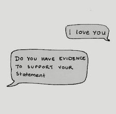 two speech bubbles that say i love you and do you have evidence to support your statement