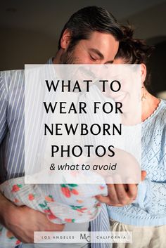 a man holding a baby in his arms with the words what to wear for newborn photos and what to avoid