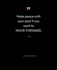 a black background with the words make peace with your past if you want to move forward