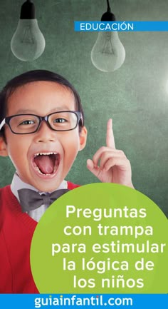 a young boy wearing glasses and pointing to the light bulb above his head, with text reading preguntass con trampa para estimular la logia de los nios