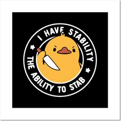 a rubber duck with a knife in its hand that says i have stabily the ability to stab