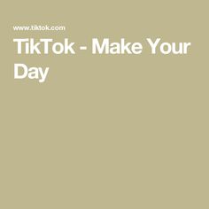 the words tiktok - make your day written in white on a beige background