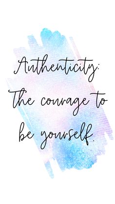 a quote that says authenticity the courage to be yourself on a blue and pink watercolor background