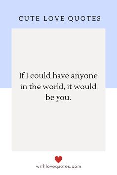 a quote that says, if i could have anyone in the world, it would be you