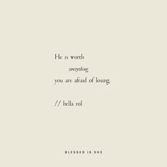 an image of a quote that says he is worth everything you are afraid of losing