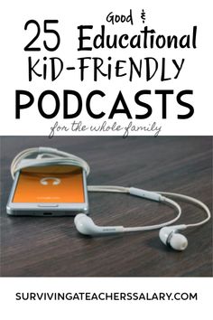 headphones with the words 25 educational kid - friendly podcasts for the whole family