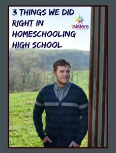 a man standing in front of a sign that says 3 things we did right in homeschooling high school