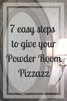 a round mirror with the words 7 easy steps to give your powder room pizzazz