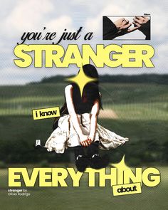 a poster with the words you're just a stranger, i know everything about it