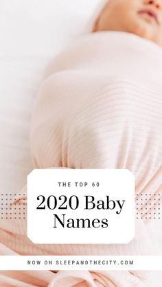 a baby wrapped in a blanket with the words, the top 60 2020 baby names