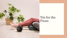 Yin for the Psoas Guided Relaxation, Well Rested, Feeling Well