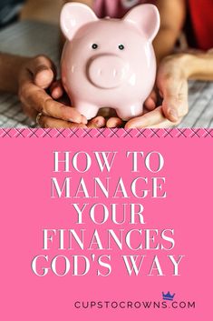 hands holding a piggy bank with the words how to manage your financial god's way