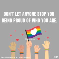 hands holding a rainbow flag with the words don't let anyone stop you being proud of who you are