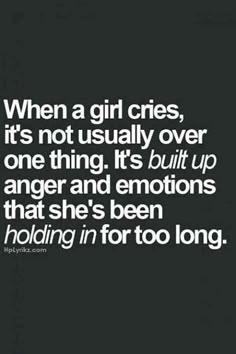 a quote that says, when a girl cries, it's not usually over one thing