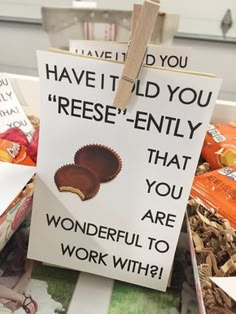 there is a sign that says, have it told you reese - envy that you are wonderful to work with?