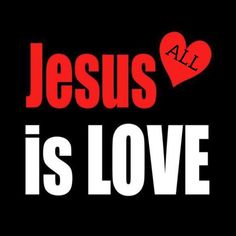 the words jesus is love written in red and white on a black background with a heart