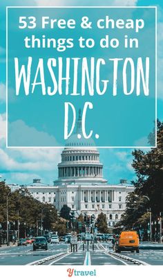 the capitol building with text overlay that reads, 53 free and cheap things to do in washington dc