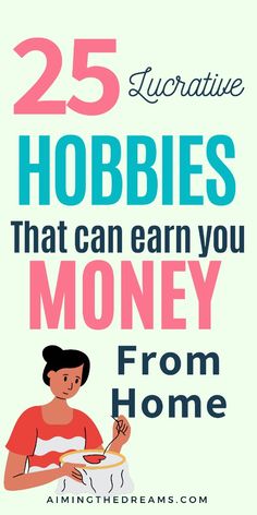 the words 25 hobbiess that can earn you money from home are shown in pink and