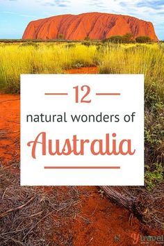 the words 12 natural wonders of australia in front of a red rock