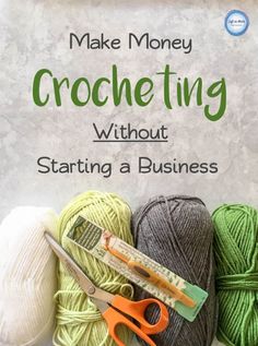 the cover of make money crocheting without staining a business book with yarn and scissors