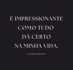 a black and white photo with the words'impressionantee como tudo da certo naminhavida '