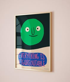 there is a poster on the wall that says everything is enercoutable