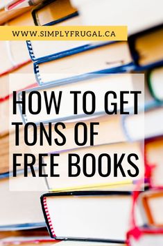 books stacked on top of each other with the title how to get tons of free books