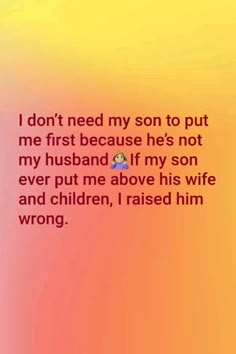 a text message that reads, i don't need my son to put me first because he's not my husband