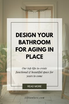 a bathroom with the words design your bathroom for aging in place on it's side