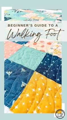 a quilt with the title beginner's guide to a walking foot on it