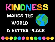 a poster that says kindness makes the world a better place