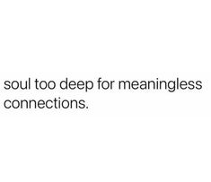 a white background with black text that says, the soul too deep for meanness and connections