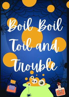 a halloween poster with the words boil boil and trouble