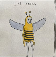 a drawing of a bee with the words, just beeee