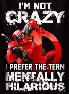 deadpool i'm not crazy i prefer the term when it's hilarious