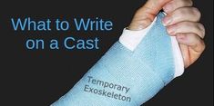 a hand with an arm cast on it that says, what to write on a cast temporary exoskelon