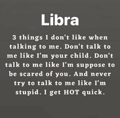 a poem written in white on a black background with the words, libra 3 things i don't like when talking to me